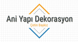 Ani Yapı Dekorasyon - Çetin Baykiz